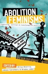 Abolition Feminisms: Organizing, Survival, and Transformative Practice kaina ir informacija | Socialinių mokslų knygos | pigu.lt