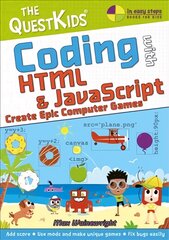 Coding with HTML & JavaScript - Create Epic Computer Games: The QuestKids do Coding цена и информация | Энциклопедии, справочники | pigu.lt
