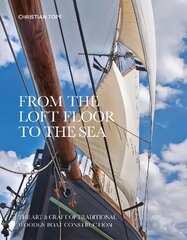 From the Loft Floor to the Sea: The Art & Craft of Traditional Wooden Boat Construction цена и информация | Путеводители, путешествия | pigu.lt