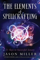 Elements of Spellcrafting: 21 Keys to Successful Sorcery цена и информация | Самоучители | pigu.lt