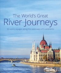 World's Great River Journeys: 50 scenic voyages along the waterways of 5 continents kaina ir informacija | Kelionių vadovai, aprašymai | pigu.lt