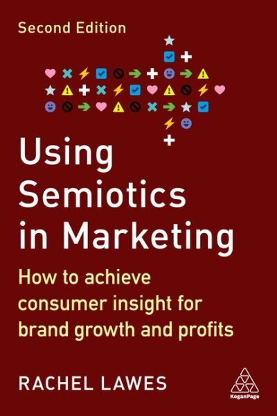 Using Semiotics in Marketing: How to Achieve Consumer Insight for Brand Growth and Profits 2nd Revised edition kaina ir informacija | Ekonomikos knygos | pigu.lt