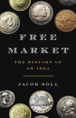 Free market: the history of an idea kaina ir informacija | Ekonomikos knygos | pigu.lt