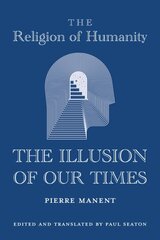 Religion of Humanity - The Illusion of Our Times kaina ir informacija | Socialinių mokslų knygos | pigu.lt