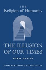 Religion of Humanity - The Illusion of Our Times цена и информация | Книги по социальным наукам | pigu.lt