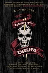 Born to Drum: The Truth About the World's Greatest Drummers--from John Bonham and Keith Moon to Sheila E. and Dave Grohl цена и информация | Книги об искусстве | pigu.lt