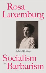 Rosa Luxemburg: Socialism or Barbarism: Selected Writings kaina ir informacija | Biografijos, autobiografijos, memuarai | pigu.lt