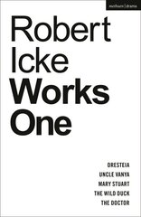 Robert Icke: Works One: Oresteia; Uncle Vanya; Mary Stuart; The Wild Duck; The Doctor цена и информация | Рассказы, новеллы | pigu.lt