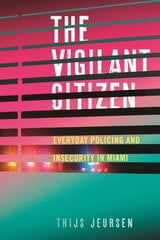 Vigilant Citizen: Everyday Policing and Insecurity in Miami kaina ir informacija | Socialinių mokslų knygos | pigu.lt