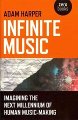Infinite Music - Imagining the Next Millennium of Human Music-Making: Imagining the Next Millennium of Human Music-Making kaina ir informacija | Knygos apie meną | pigu.lt