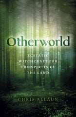 Otherworld: Ecstatic Witchcraft for the Spirits of the Land цена и информация | Духовная литература | pigu.lt
