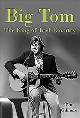 Big Tom: The King of Irish Country цена и информация | Книги об искусстве | pigu.lt