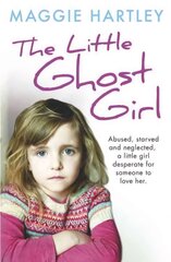 Little Ghost Girl: Abused Starved and Neglected. A Little Girl Desperate for Someone to Love Her kaina ir informacija | Biografijos, autobiografijos, memuarai | pigu.lt