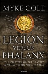 Legion versus Phalanx: The Epic Struggle for Infantry Supremacy in the Ancient World kaina ir informacija | Istorinės knygos | pigu.lt