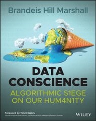 Data conscience - algorithmic siege on our humanity kaina ir informacija | Ekonomikos knygos | pigu.lt