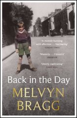 Back in the day: Melvyn Bragg's deeply affecting, first ever memoir kaina ir informacija | Biografijos, autobiografijos, memuarai | pigu.lt