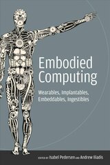 Embodied computing: wearables, implantables, embeddables, ingestibles kaina ir informacija | Ekonomikos knygos | pigu.lt