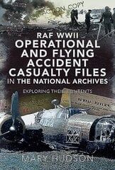 RAF Wwii Operational and Flying Accident Casualty Files in The National Archives: Exploring their Contents kaina ir informacija | Istorinės knygos | pigu.lt