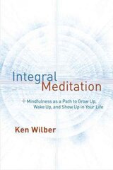 Integral Meditation: Mindfulness as a Way to Grow Up, Wake Up, and Show Up in Your Life kaina ir informacija | Saviugdos knygos | pigu.lt