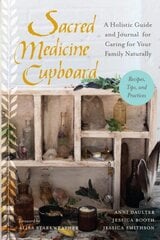 Sacred Medicine Cupboard: A Holistic Guide and Journal for Caring for Your Family Naturally-Recipes, Tips, and Practices kaina ir informacija | Saviugdos knygos | pigu.lt