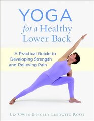 Yoga for a Healthy Lower Back: A Practical Guide to Developing Strength and Relieving Pain цена и информация | Книги о питании и здоровом образе жизни | pigu.lt