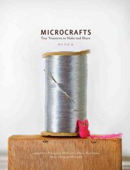 Microcrafts: Tiny Treasures to Make and Share цена и информация | Книги об искусстве | pigu.lt