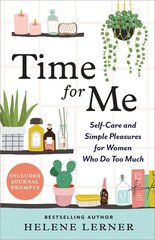 Time for Me: Self Care and Simple Pleasures for Women Who Do Too Much цена и информация | Самоучители | pigu.lt