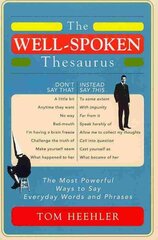 The Well-Spoken Thesaurus: The Most Powerful Ways to Say Everyday Words and Phrases kaina ir informacija | Užsienio kalbos mokomoji medžiaga | pigu.lt