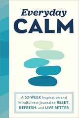 Everyday Calm: A 52-Week Inspiration and Mindfulness Journal to Reset, Refresh, and Live Better цена и информация | Самоучители | pigu.lt