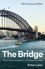 Bridge: The epic story of an Australian icon - the Sydney Harbour Bridge цена и информация | Исторические книги | pigu.lt