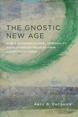 Gnostic New Age: How a Countercultural Spirituality Revolutionized Religion from Antiquity to Today kaina ir informacija | Dvasinės knygos | pigu.lt