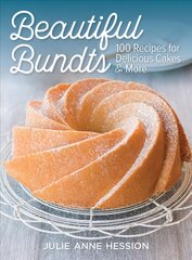 Beautiful Bundts: 100 Recipes for Delicious Cakes & More: 100 Recipes for Delicious Cakes and More цена и информация | Книги рецептов | pigu.lt