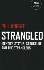 Strangled - Identity, Status, Structure and The Stranglers: Identity, Status, Structure and the Stranglers kaina ir informacija | Knygos apie meną | pigu.lt