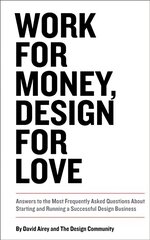 Work for Money, Design for Love: Answers to the Most Frequently Asked Questions About Starting and Running a Successful Design Business цена и информация | Самоучители | pigu.lt