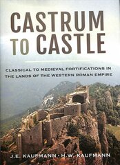 Castrum to Castle: Classical to Medieval Fortifications in the Lands of the Western Roman Empire цена и информация | Книги по архитектуре | pigu.lt