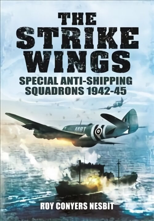 Strike Wings: Special Anti-Shipping Squadrons 1942-45 kaina ir informacija | Istorinės knygos | pigu.lt
