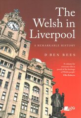 Welsh in Liverpool, The - A Remarkable History: A Remarkable History kaina ir informacija | Istorinės knygos | pigu.lt