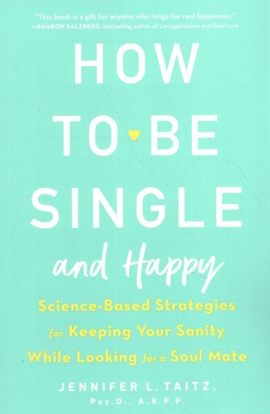 How To Be Single And Happy: Science-Based Strategies for Keeping Your Sanity While Looking for a Soulmate kaina ir informacija | Saviugdos knygos | pigu.lt