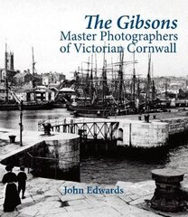 Gibsons: Master Photographers of Victorian Cornwall цена и информация | Книги по фотографии | pigu.lt
