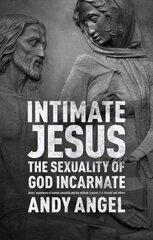 Intimate Jesus: The Sexuality Of God Incarnate kaina ir informacija | Dvasinės knygos | pigu.lt