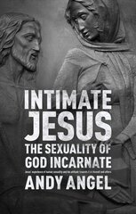 Intimate Jesus: The Sexuality Of God Incarnate цена и информация | Духовная литература | pigu.lt