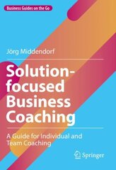 Solution-focused Business Coaching: A Guide for Individual and Team Coaching 1st ed. 2022 цена и информация | Книги по экономике | pigu.lt