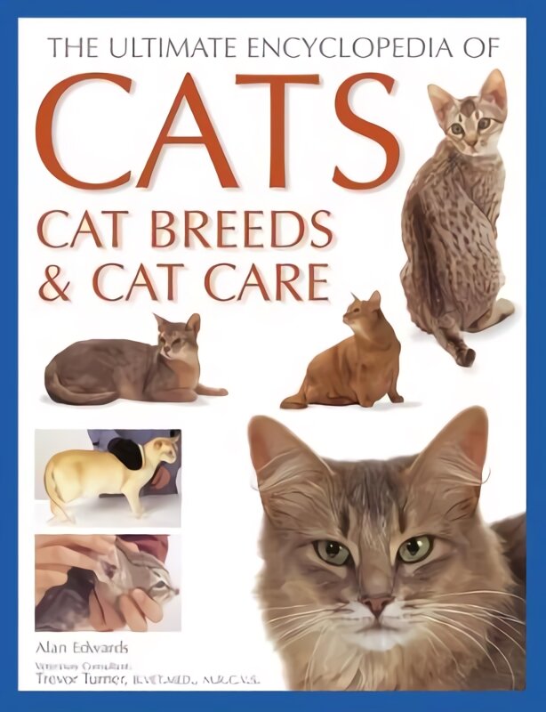 Cats, Cat Breeds & Cat Care, The Ultimate Encyclopedia of: A comprehensive visual guide kaina ir informacija | Enciklopedijos ir žinynai | pigu.lt