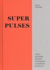 Super Pulses: Truly modern recipes for beans, chickpeas & lentils цена и информация | Книги рецептов | pigu.lt