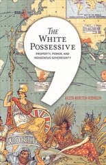White Possessive: Property, Power, and Indigenous Sovereignty цена и информация | Книги по социальным наукам | pigu.lt