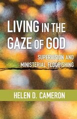 Living in the Gaze of God: Supervision and Ministerial Flourishing цена и информация | Духовная литература | pigu.lt