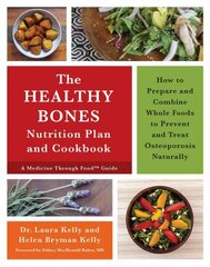 Healthy Bones Nutrition Plan and Cookbook: How to Prepare and Combine Whole Foods to Prevent and Treat Osteoporosis Naturally kaina ir informacija | Receptų knygos | pigu.lt