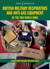 British Military Respirators and Anti-Gas Equipment of the Two World Wars kaina ir informacija | Istorinės knygos | pigu.lt