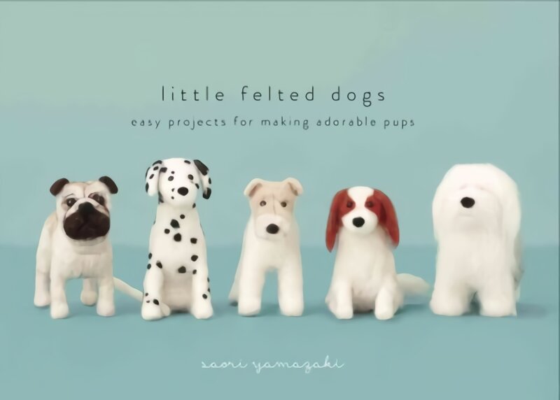 Little Felted Dogs: Easy Projects for Making Adorable Needle Felted Pups цена и информация | Knygos apie sveiką gyvenseną ir mitybą | pigu.lt