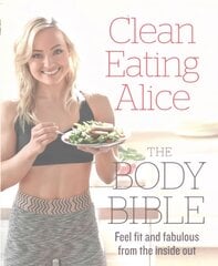 Clean Eating Alice The Body Bible: Feel Fit and Fabulous from the Inside out цена и информация | Книги рецептов | pigu.lt